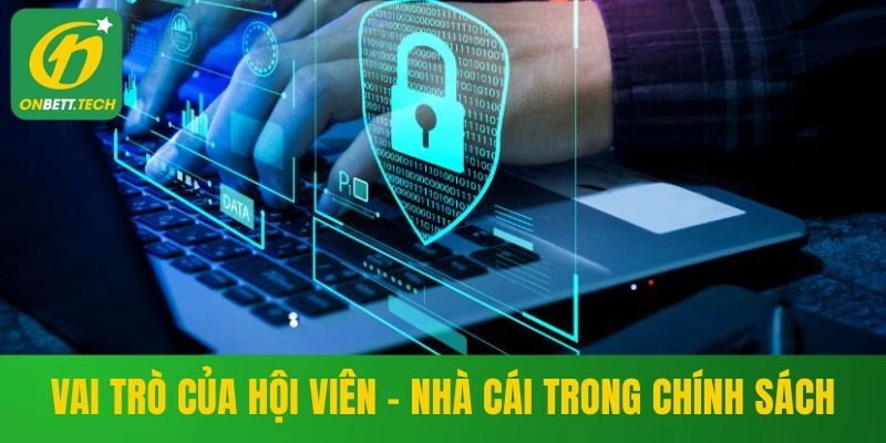 Vai trò của hội viên và ONBET trong chính sách bảo mật