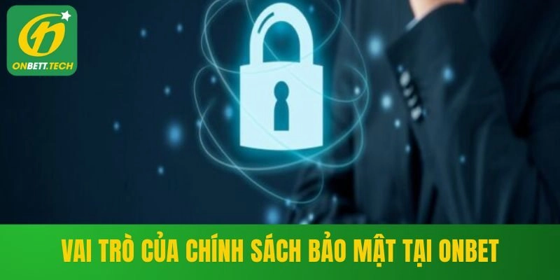 Vai trò của chính sách bảo mật tại ONBET