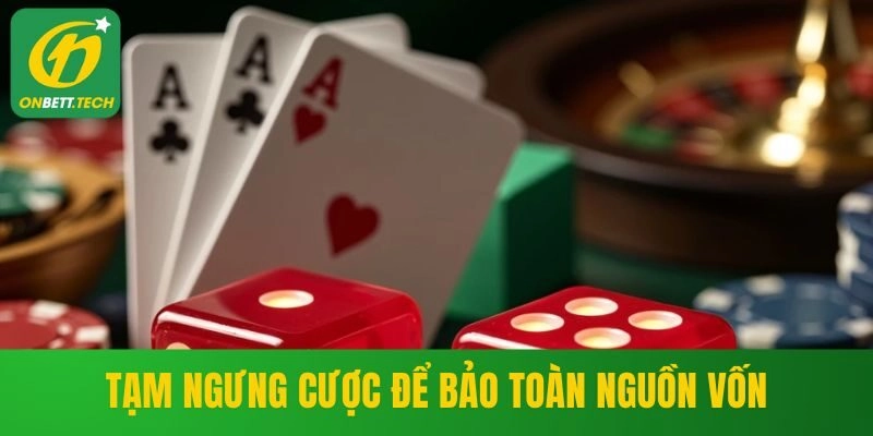 Tạm ngưng cược để bảo toàn nguồn vốn