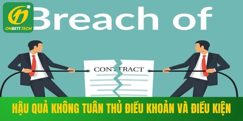 Hậu quả khi hội viên không tuân thủ điều khoản ONBET