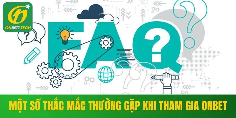 Một số thắc mắc thường gặp của hội viên khi tham gia ONBET