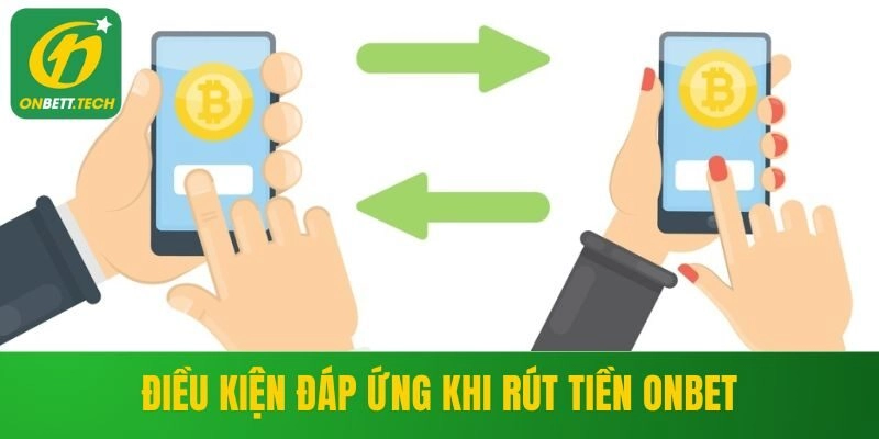 Điều kiện đáp ứng khi rút tiền ONBET